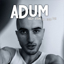 Adum - Rough Around The Edges Tour 17.02.2026 Prachtwerk