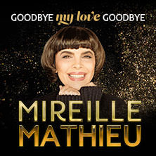 Mireille Mathieu - Goodbye my Love Goodbye - Das Finale der Welt-Abschiedstournee 15.11.2026 Congress Center Rosengarten Mannheim