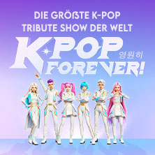 K-Pop Forever! - Die größte K-Pop Tribute-Show der Welt 21.10.2026 Mitsubishi Electric HALLE