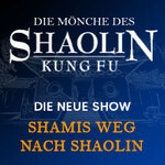 Die Mönche des Shaolin Kung Fu - Shamis Weg nach Shaolin - Die Neue Show