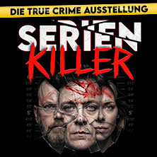 SERIENKILLER - Die True Crime Ausstellung 30.08.2026 Oskar-Jäger-Str. 99