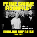 FEINE SAHNE FISCHFILET - Endlich auf Reise Tour 2027 | Gäste: Dritte Wahl