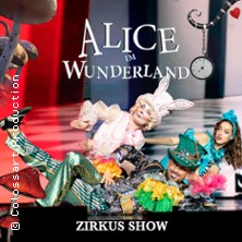 Alice im Wunderland - Circus Show 2026 - Show für die ganze Familie 08.03.2026 Tanzbrunnen Köln