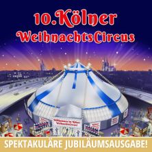 10. Kölner Weihnachtscircus 22.12.2025 ZELTPALAST AM MESSEKREISEL